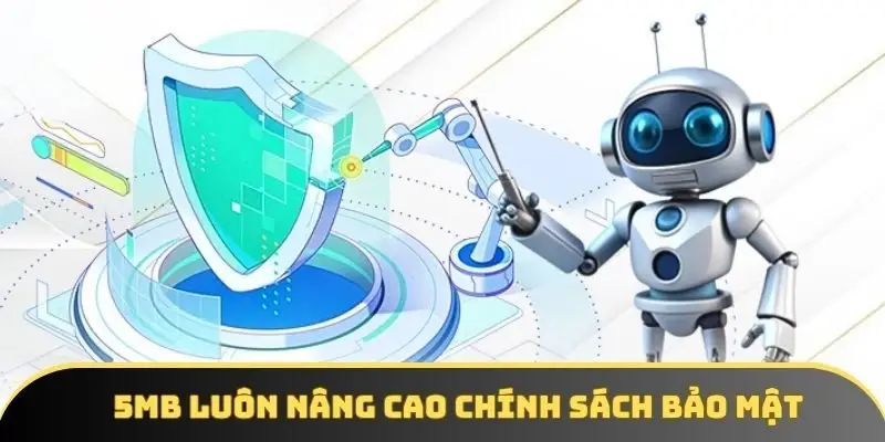 5MB luôn nâng cao chính sách bảo mật