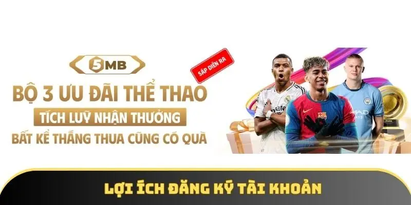 Lợi ích đăng ký tài khoản 