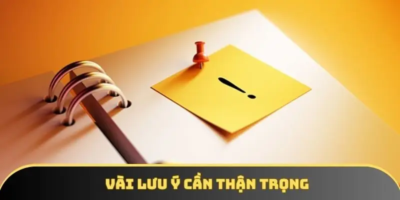 Vài lưu ý cần thận trọng