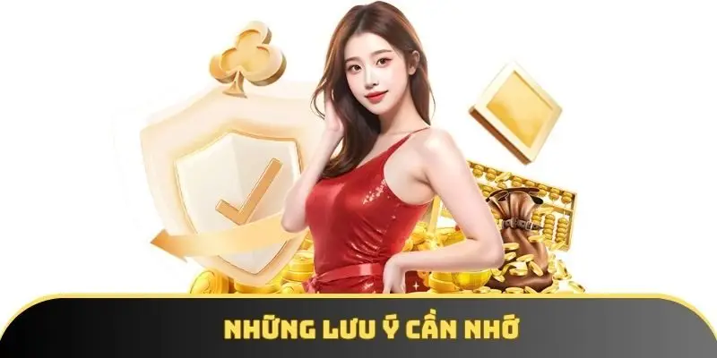 Những lưu ý cần nhớ