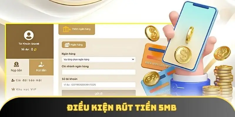 Điều kiện rút tiền 5MB Điều kiện rút tiền 5MB
