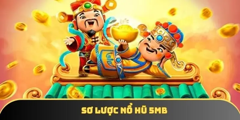 Sơ lược nổ hũ 5MB