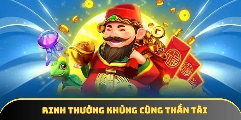 Rinh thưởng khủng cùng Thần Tài