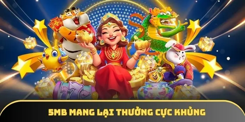 5MB mang lại thưởng cực khủng