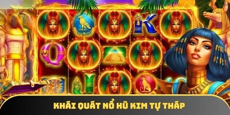 Khái quát nổ hũ Kim Tự Tháp Khái quát nổ hũ Kim Tự Tháp