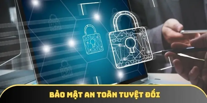 Bảo mật an toàn tuyệt đối