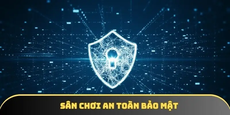 Sân chơi an toàn bảo mật